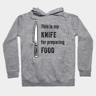 This is my KNIFE for preparing FOOD - Knives are my passion - I love food Hoodie